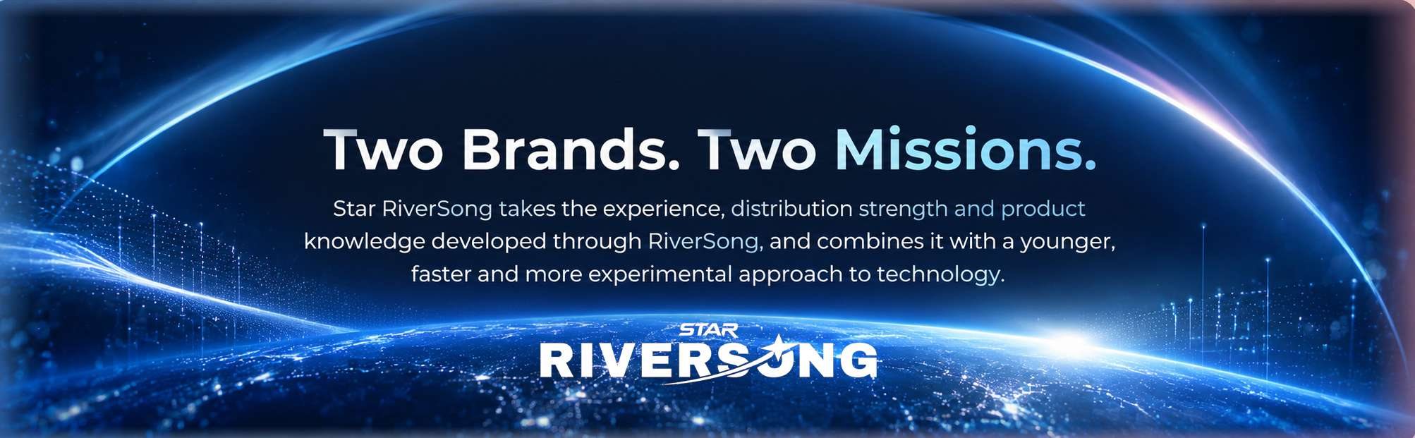 Two Brands. Two Missions. Star RiverSong builds on RiverSong with a younger, faster and more experimental approach to technology
